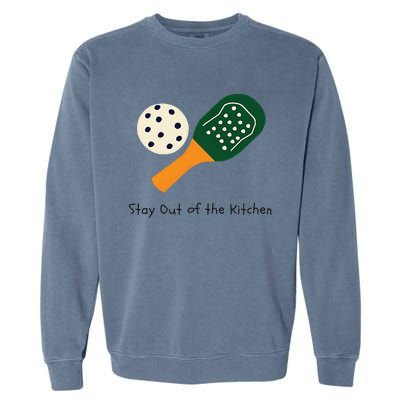 Funny Pickleball Stay Out Of The Kitchen Garment-Dyed Sweatshirt