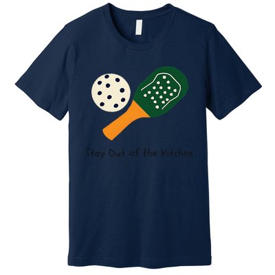 Funny Pickleball Stay Out Of The Kitchen Premium T-Shirt