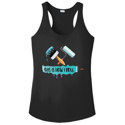 Funny Painter Saying Paint Roller And Brush This Is How I Roll Cool Gift Ladies PosiCharge Competitor Racerback Tank