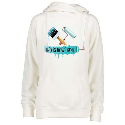 Funny Painter Saying Paint Roller And Brush This Is How I Roll Cool Gift Womens Funnel Neck Pullover Hood