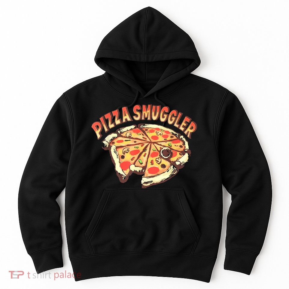 Funny Pizza Smuggler Gift For Pizza Lovers Hoodie