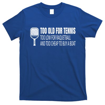 Funny Pickleball Saying Pickleball Quote Too Old For Tennis Funny Gift T-Shirt