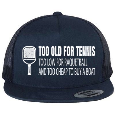 Funny Pickleball Saying Pickleball Quote Too Old For Tennis Funny Gift Flat Bill Trucker Hat