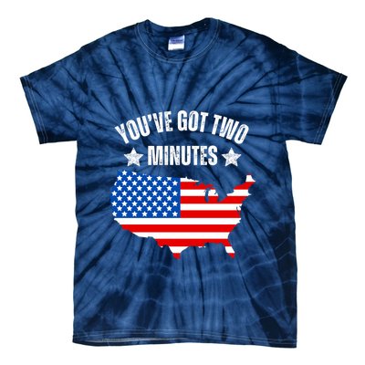 Funny Political Saying Politics Quote You’Ve Got Two Minutes Tie-Dye T-Shirt
