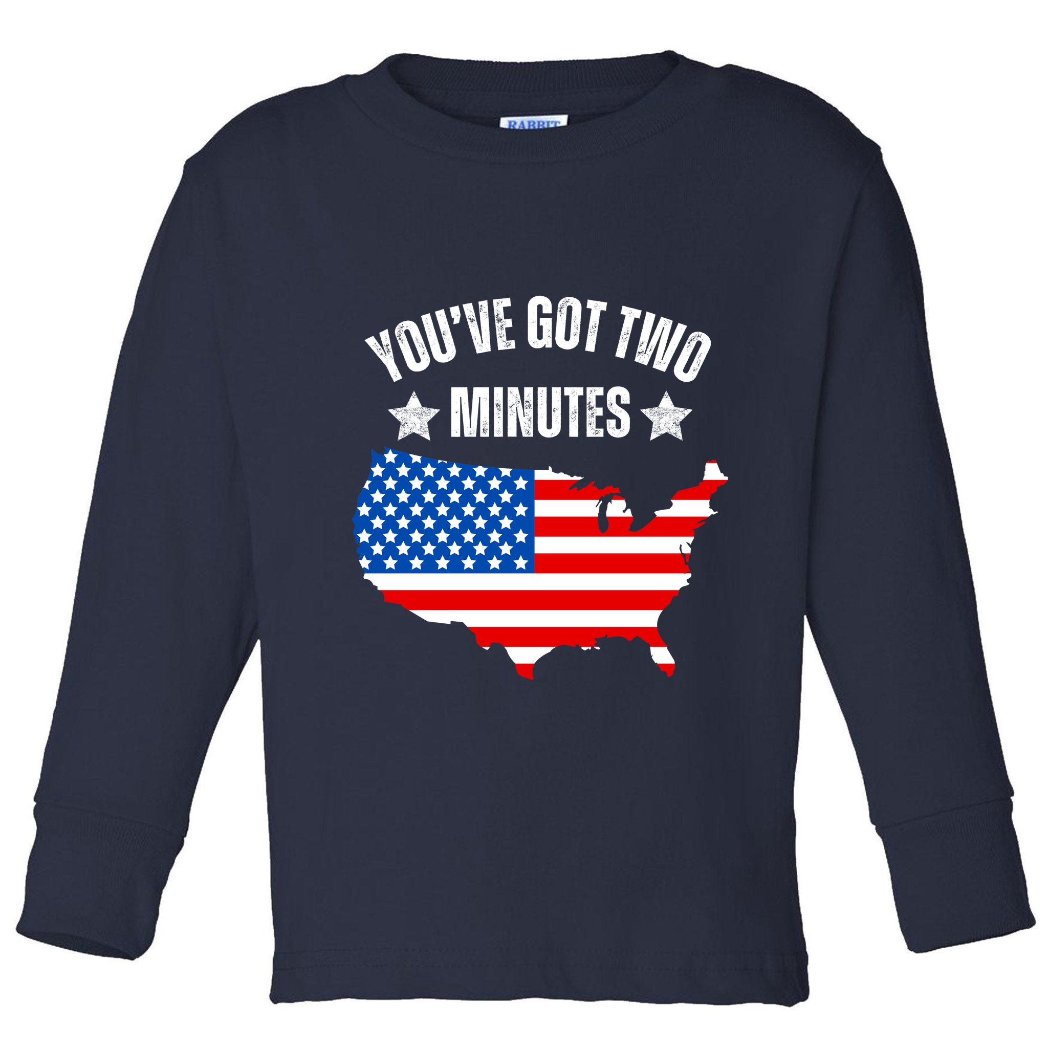 Funny Political Saying Politics Quote You’Ve Got Two Minutes Toddler Long Sleeve Shirt