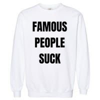 Famous People Suck Garment-Dyed Sweatshirt