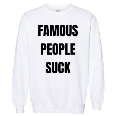 Famous People Suck Garment-Dyed Sweatshirt