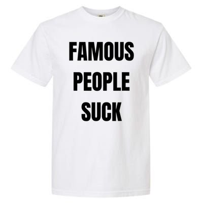 Famous People Suck Garment-Dyed Heavyweight T-Shirt