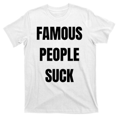 Famous People Suck T-Shirt