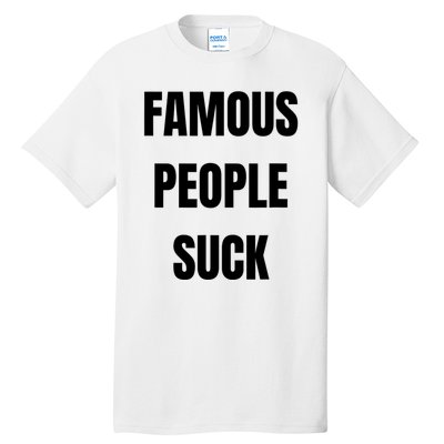 Famous People Suck Tall T-Shirt