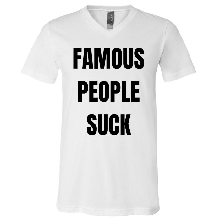 Famous People Suck V-Neck T-Shirt