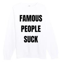 Famous People Suck Premium Crewneck Sweatshirt