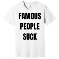 Famous People Suck Premium T-Shirt