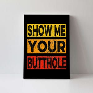 Funny Party Show Me Your Butthole Canvas