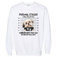 Funny Personal Stalker Shih Tzu Dog Lover Garment-Dyed Sweatshirt