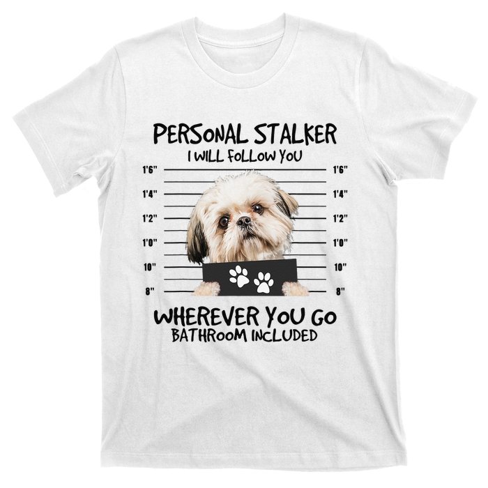 Funny Personal Stalker Shih Tzu Dog Lover T-Shirt