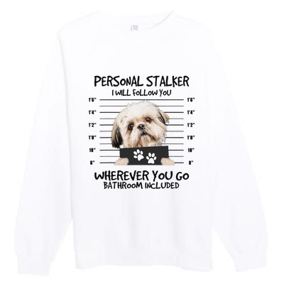 Funny Personal Stalker Shih Tzu Dog Lover Premium Crewneck Sweatshirt