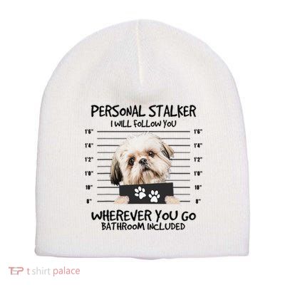 Funny Personal Stalker Shih Tzu Dog Lover Short Acrylic Beanie