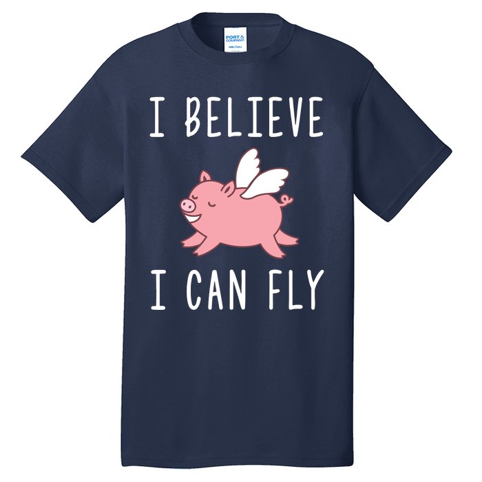 Flying Pig Shirts When Pigs Fly I Believe I Can Fly Tall T-Shirt