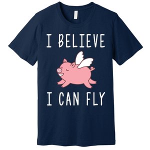 Flying Pig Shirts When Pigs Fly I Believe I Can Fly Premium T-Shirt