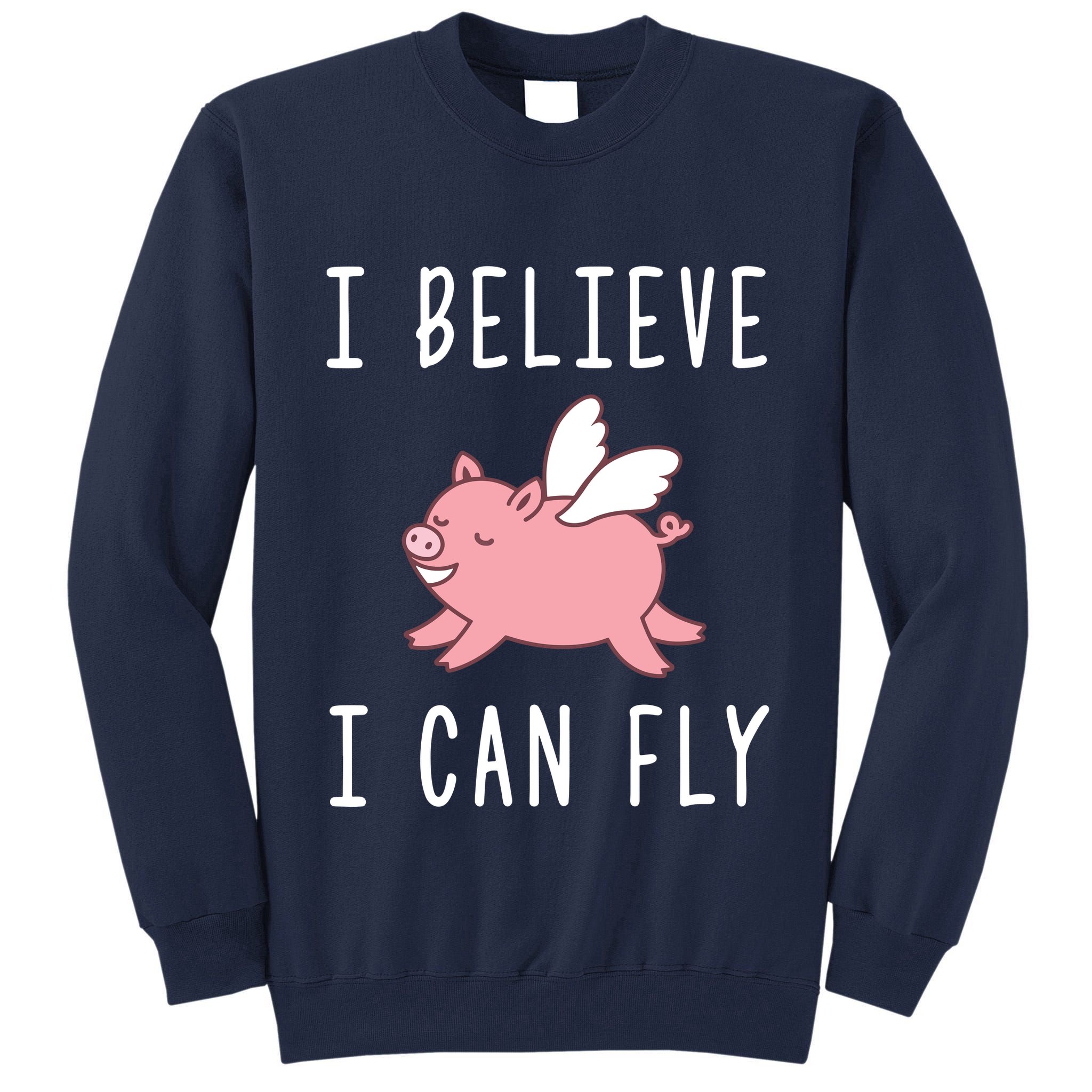Flying Pig Shirts When Pigs Fly I Believe I Can Fly Tall Sweatshirt
