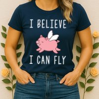 Flying Pig Shirts When Pigs Fly I Believe I Can Fly Womens T-Shirt