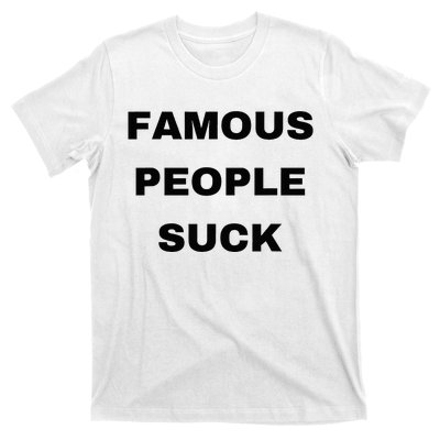 Famous People Suck T-Shirt