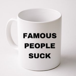 Famous People Suck Coffee Mug