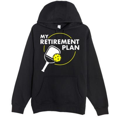 Funny Pickleball Slogan My Retirement Plan Gift Premium Pullover Hoodie