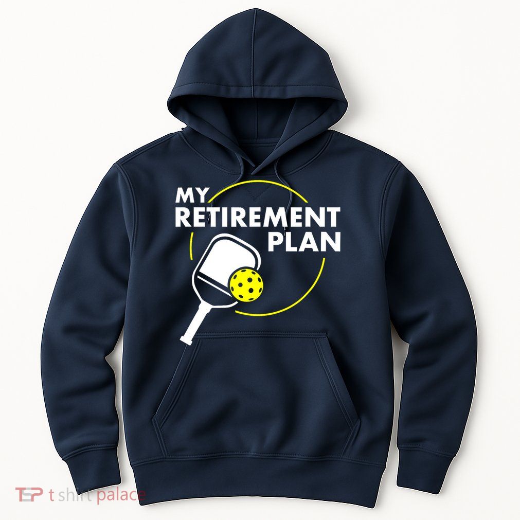 Funny Pickleball Slogan My Retirement Plan Gift Hoodie