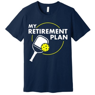 Funny Pickleball Slogan My Retirement Plan Gift Premium T-Shirt