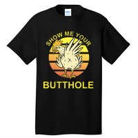 Funny Party Show Me Your Butthole Tall T-Shirt