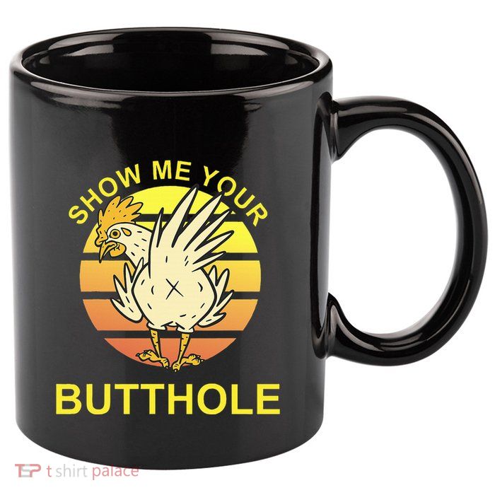 Funny Party Show Me Your Butthole 11oz C Handle Ceramic Mug