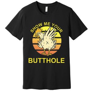 Funny Party Show Me Your Butthole Premium T-Shirt