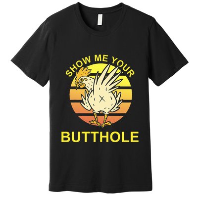 Funny Party Show Me Your Butthole Premium T-Shirt