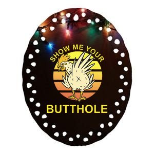 Funny Party Show Me Your Butthole Ceramic Oval Ornament