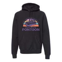 Funny Pontoon Saying Gift Pontooning Premium Hoodie