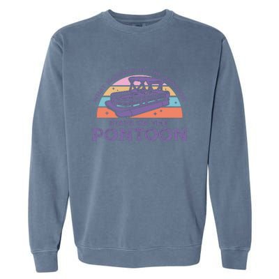 Funny Pontoon Saying Gift Pontooning Garment-Dyed Sweatshirt