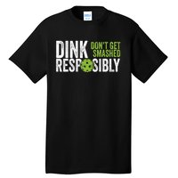 Funny Pickleball Team Clothing Dink Responsibly TShirt Tall T-Shirt