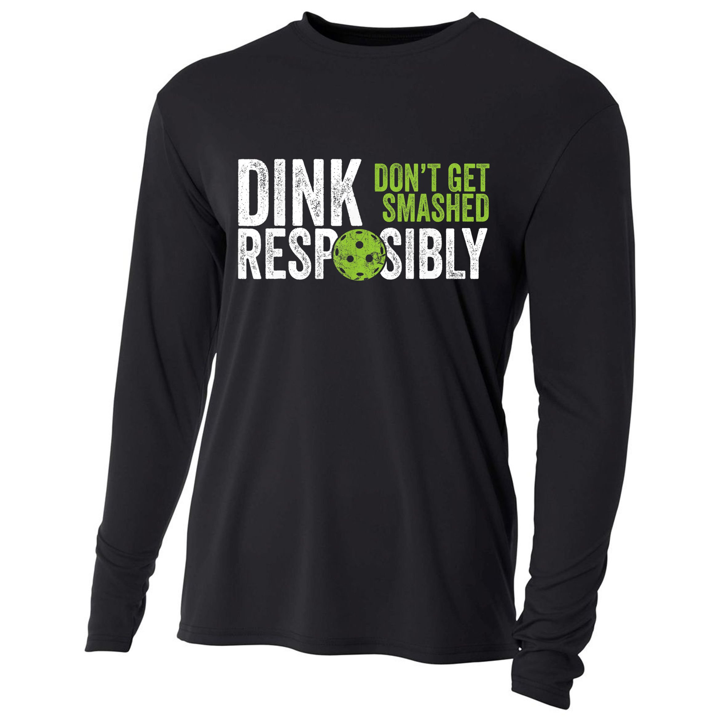 Funny Pickleball Team Clothing Dink Responsibly TShirt Cooling Performance Long Sleeve Crew