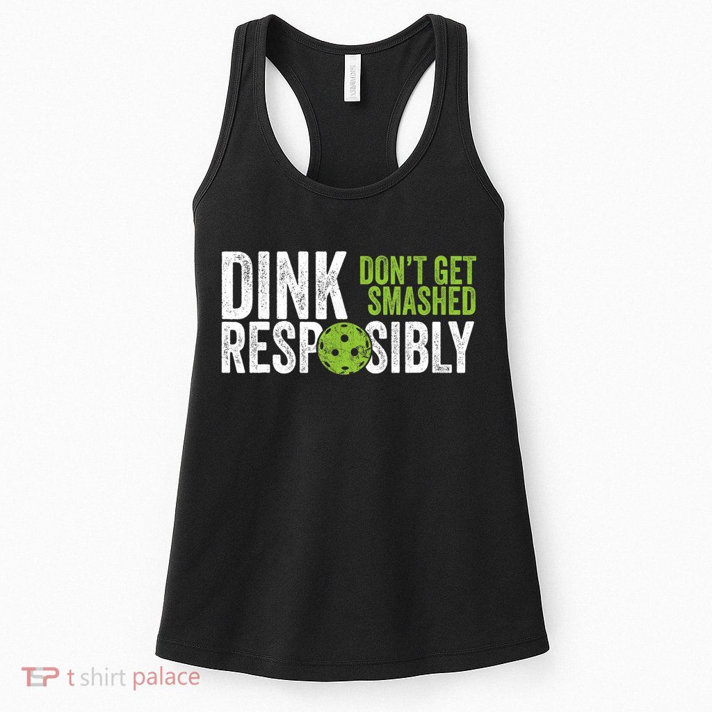 Funny Pickleball Team Clothing Dink Responsibly TShirt Womens Tank Top