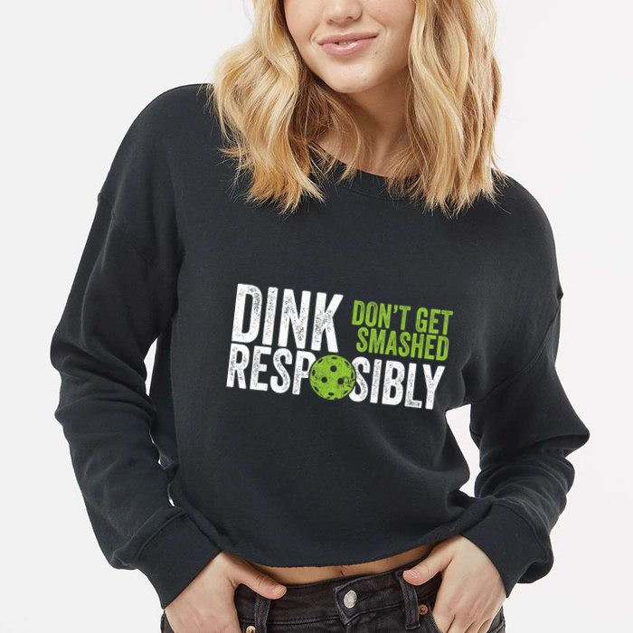 Funny Pickleball Team Clothing Dink Responsibly TShirt Cropped Pullover Crew
