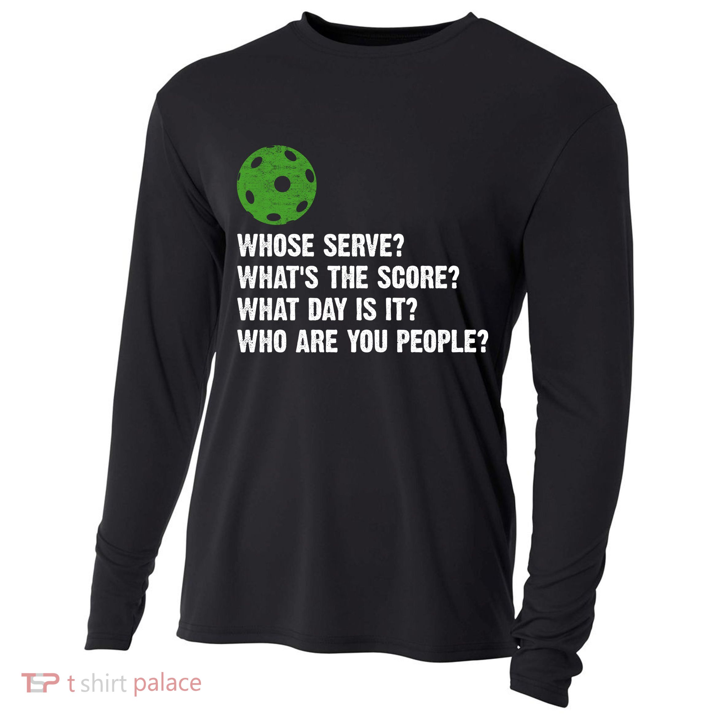 Funny Pickleball Team Whats The Score What Day Is It Who Are You People Cooling Performance Long Sleeve Crew