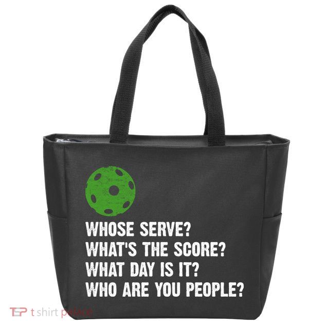 Funny Pickleball Team Whats The Score What Day Is It Who Are You People Zip Tote Bag