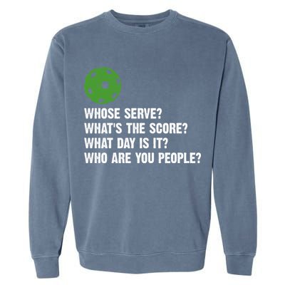 Funny Pickleball Team Whats The Score What Day Is It Who Are You People Garment-Dyed Sweatshirt