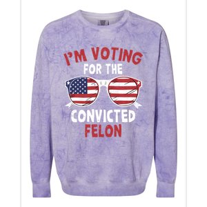 Funny Pro Trump 2024 Gift IM Voting For The Convicted Felon Colorblast Crewneck Sweatshirt