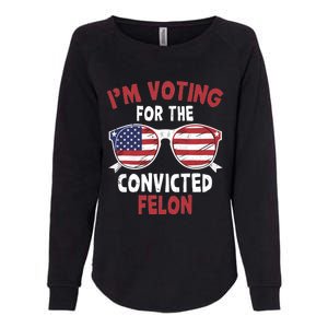 Funny Pro Trump 2024 Gift IM Voting For The Convicted Felon Womens California Wash Sweatshirt