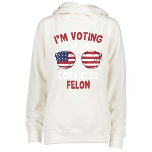 Funny Pro Trump 2024 Gift IM Voting For The Convicted Felon Womens Funnel Neck Pullover Hood