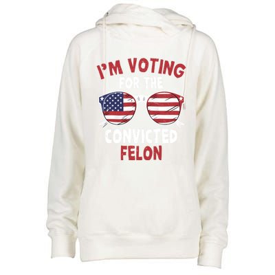 Funny Pro Trump 2024 Gift IM Voting For The Convicted Felon Womens Funnel Neck Pullover Hood