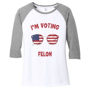 Funny Pro Trump 2024 Gift IM Voting For The Convicted Felon Women's Tri-Blend 3/4-Sleeve Raglan Shirt